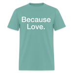 Load image into Gallery viewer, Anti-Cruelty "Because Love." T-Shirt - aquatic
