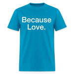 Load image into Gallery viewer, Anti-Cruelty "Because Love." T-Shirt - turquoise
