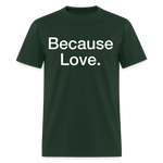 Load image into Gallery viewer, Anti-Cruelty "Because Love." T-Shirt - forest green
