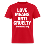 Load image into Gallery viewer, Love Means Anti-Cruelty (White Text) T-Shirt - red

