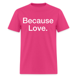 Load image into Gallery viewer, Anti-Cruelty "Because Love." T-Shirt - fuchsia
