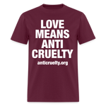 Load image into Gallery viewer, Love Means Anti-Cruelty (White Text) T-Shirt - burgundy
