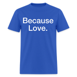 Load image into Gallery viewer, Anti-Cruelty "Because Love." T-Shirt - royal blue
