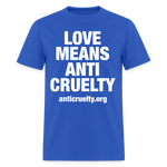 Load image into Gallery viewer, Love Means Anti-Cruelty (White Text) T-Shirt - royal blue
