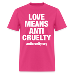 Load image into Gallery viewer, Love Means Anti-Cruelty (White Text) T-Shirt - fuchsia
