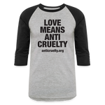 Load image into Gallery viewer, Love Means Anti-Cruelty Baseball T-Shirt - heather gray/black
