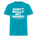 Load image into Gallery viewer, &quot;Don&#39;t Bully My Breed&quot; Unisex Classic T-Shirt - turquoise
