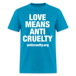 Load image into Gallery viewer, Love Means Anti-Cruelty (White Text) T-Shirt - turquoise
