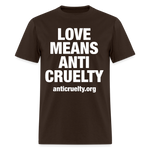 Load image into Gallery viewer, Love Means Anti-Cruelty (White Text) T-Shirt - brown

