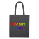 Load image into Gallery viewer, Anti-Cruelty "Because Love." Recycled Tote Bag - charcoal grey
