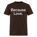 Load image into Gallery viewer, Anti-Cruelty "Because Love." T-Shirt - brown
