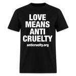 Load image into Gallery viewer, Love Means Anti-Cruelty (White Text) T-Shirt - black
