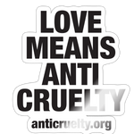 Load image into Gallery viewer, Love Means Anti-Cruelty Sticker - white glossy
